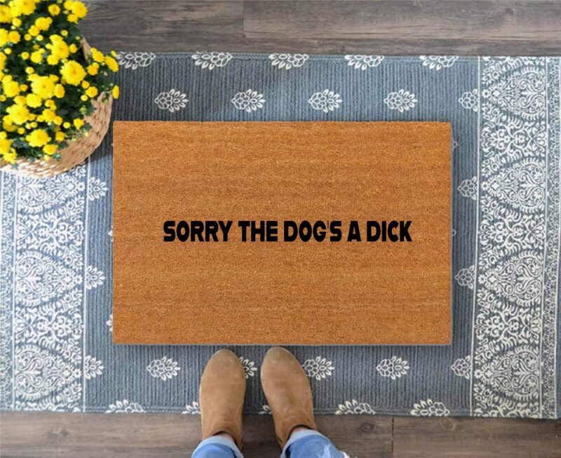 Sorry the dog is a dick door mat